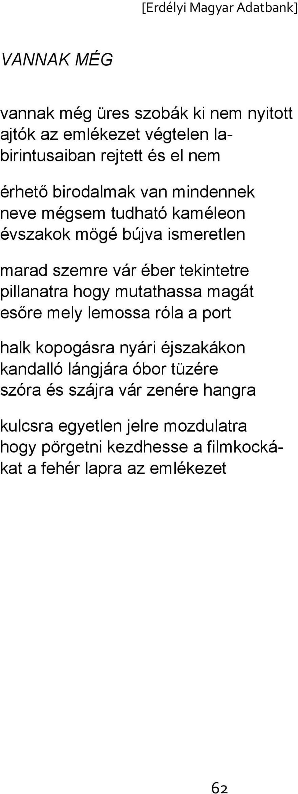 pillanatra hogy mutathassa magát esőre mely lemossa róla a port halk kopogásra nyári éjszakákon kandalló lángjára óbor