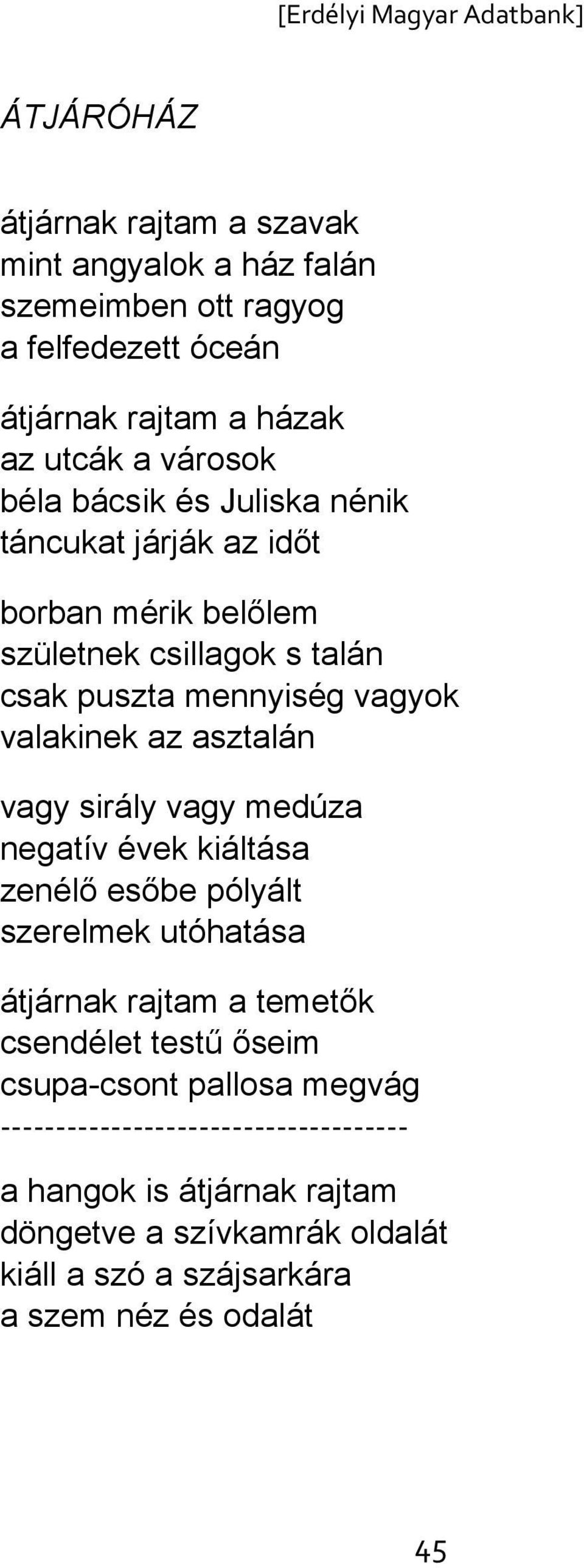 vagy sirály vagy medúza negatív évek kiáltása zenélő esőbe pólyált szerelmek utóhatása átjárnak rajtam a temetők csendélet testű őseim csupa-csont