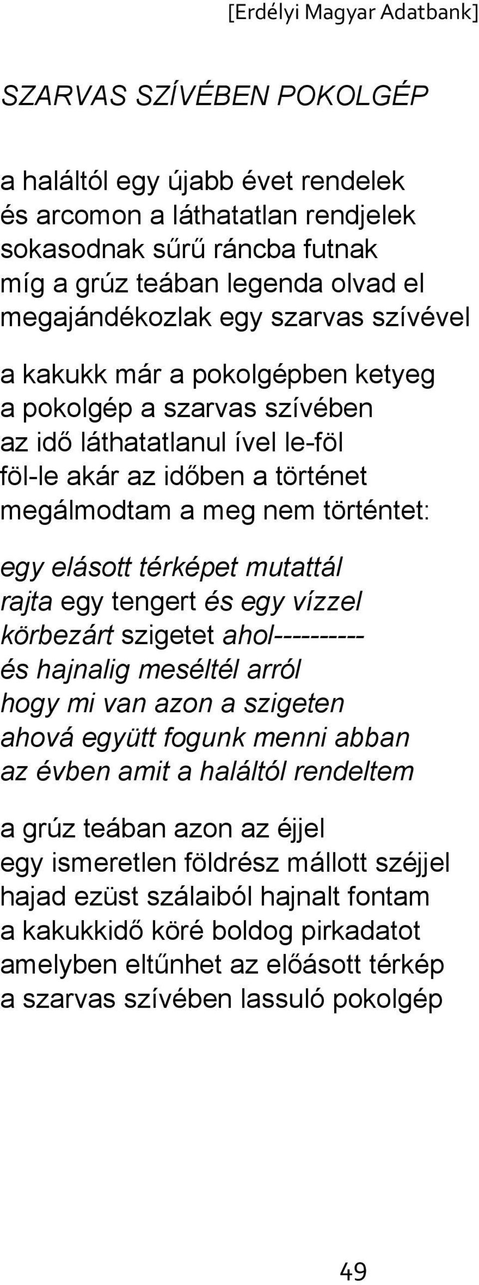 egy tengert és egy vízzel körbezárt szigetet ahol---------- és hajnalig meséltél arról hogy mi van azon a szigeten ahová együtt fogunk menni abban az évben amit a haláltól rendeltem a grúz teában