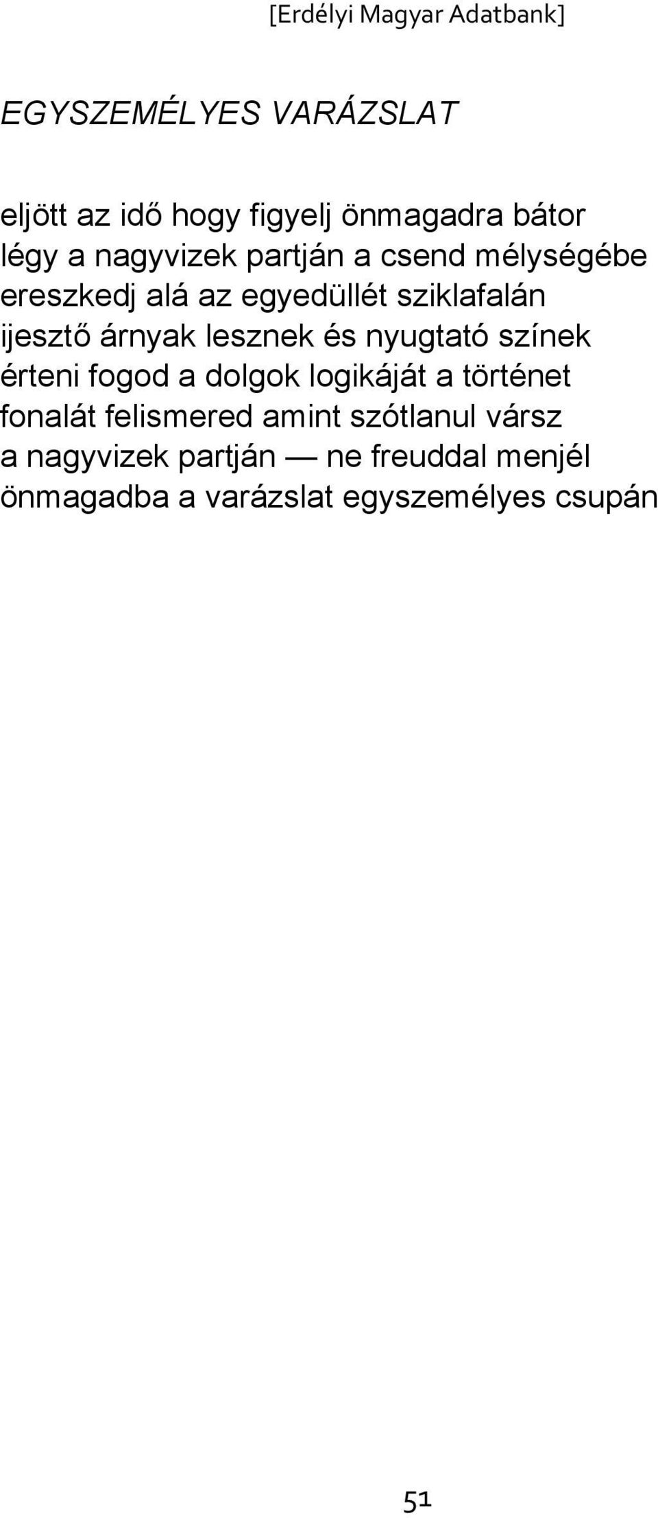 és nyugtató színek érteni fogod a dolgok logikáját a történet fonalát felismered amint