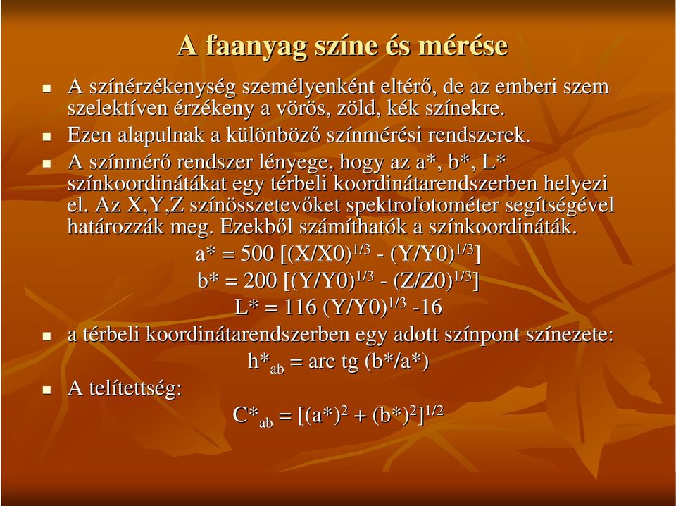 A színm nmérı rendszer lényege, hogy az a*, b*, L* színkoordin nkoordinátákatkat egy térbeli koordinátarendszerben helyezi el.