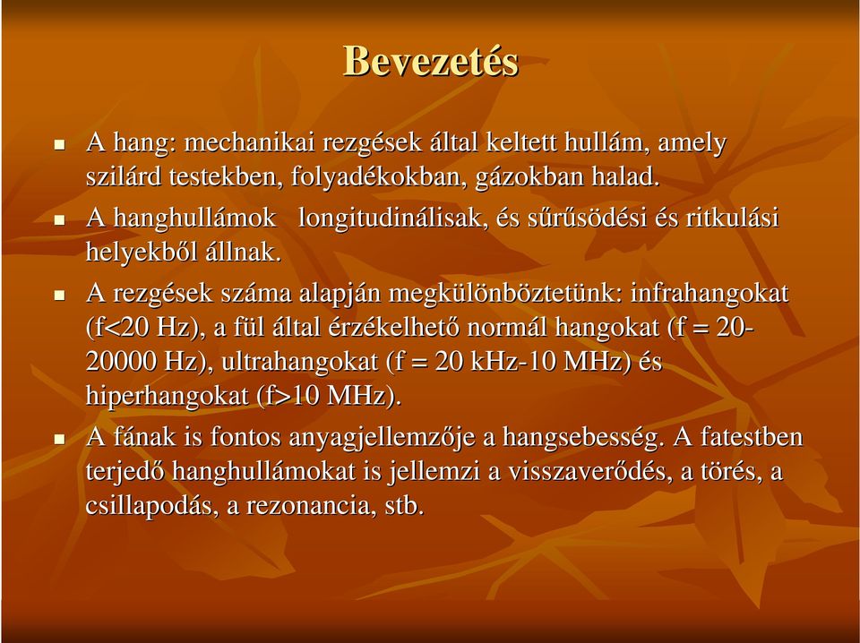 A rezgések száma alapján n megkülönb nböztetünk: infrahangokat (f<20 Hz), a fül f által érzékelhetı normál l hangokat (f = 20-20000 Hz),