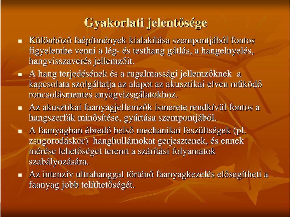 Az akusztikai faanyagjellemzık k ismerete rendkívül l fontos a hangszerfák k minısítése, se, gyárt rtása szempontjából. A faanyagban ébredı belsı mechanikai feszülts ltségek (pl.