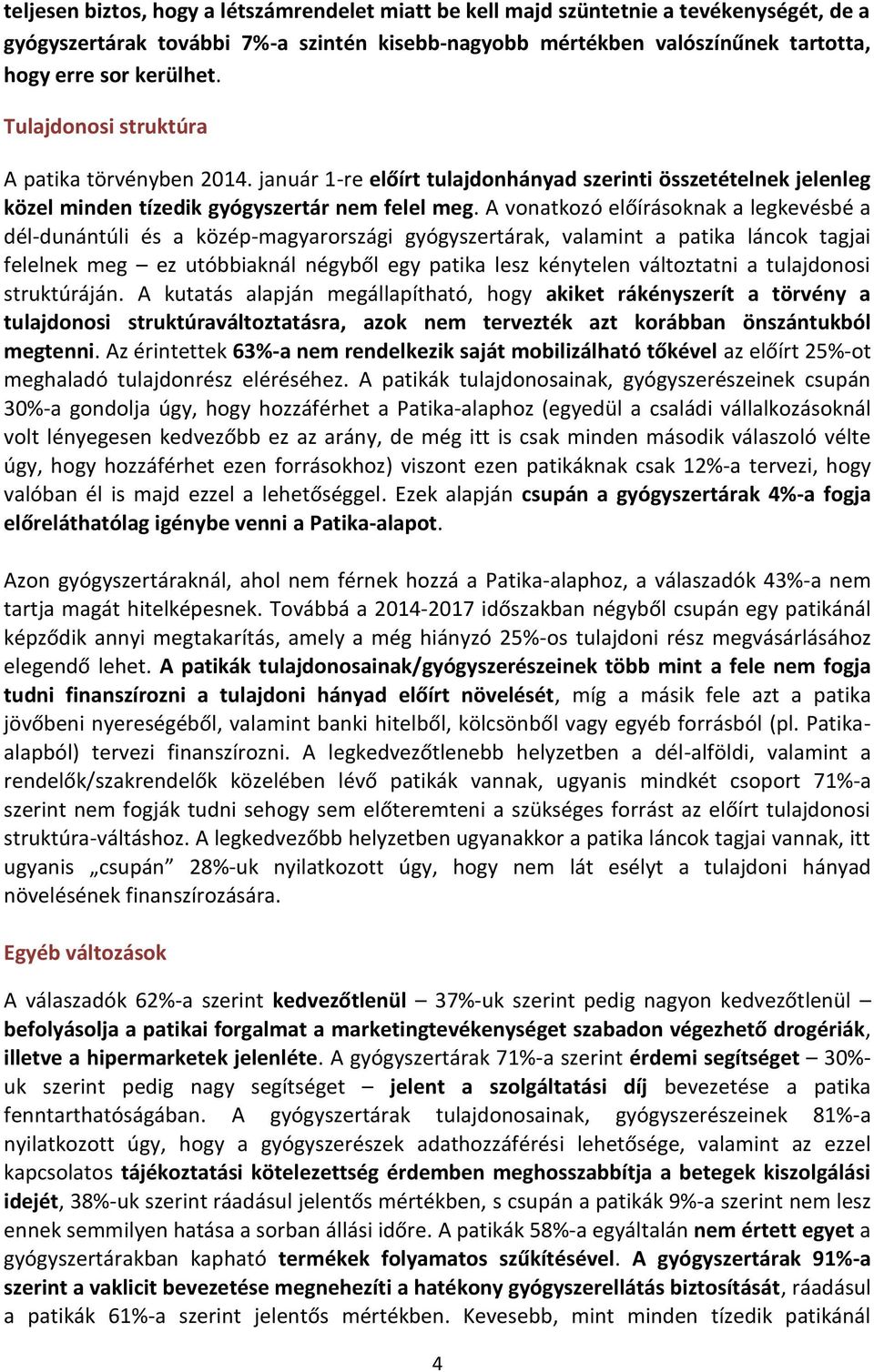 A vonatkozó előírásoknak a legkevésbé a dél-dunántúli és a közép-magyarországi gyógyszertárak, valamint a patika láncok tagjai felelnek meg ez utóbbiaknál négyből egy patika lesz kénytelen