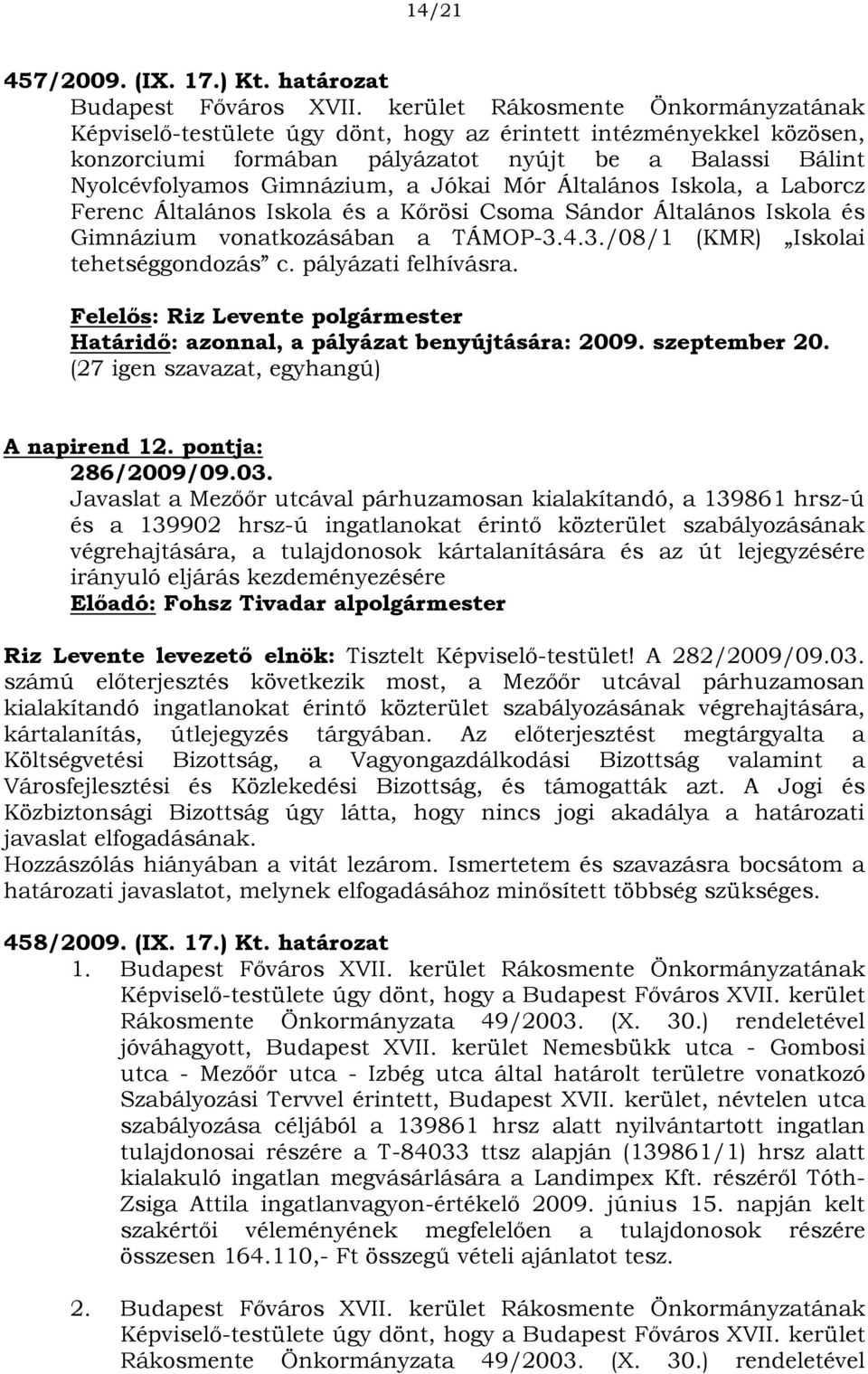 Mór Általános Iskola, a Laborcz Ferenc Általános Iskola és a Kőrösi Csoma Sándor Általános Iskola és Gimnázium vonatkozásában a TÁMOP-3.4.3./08/1 (KMR) Iskolai tehetséggondozás c.