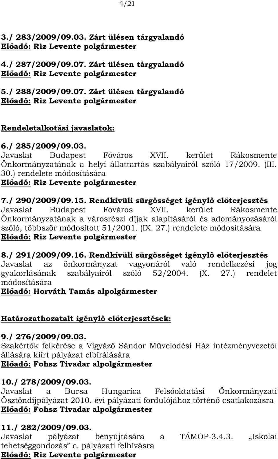 Rendkívüli sürgősséget igénylő előterjesztés Javaslat Budapest Főváros XVII. kerület Rákosmente Önkormányzatának a városrészi díjak alapításáról és adományozásáról szóló, többször módosított 51/2001.