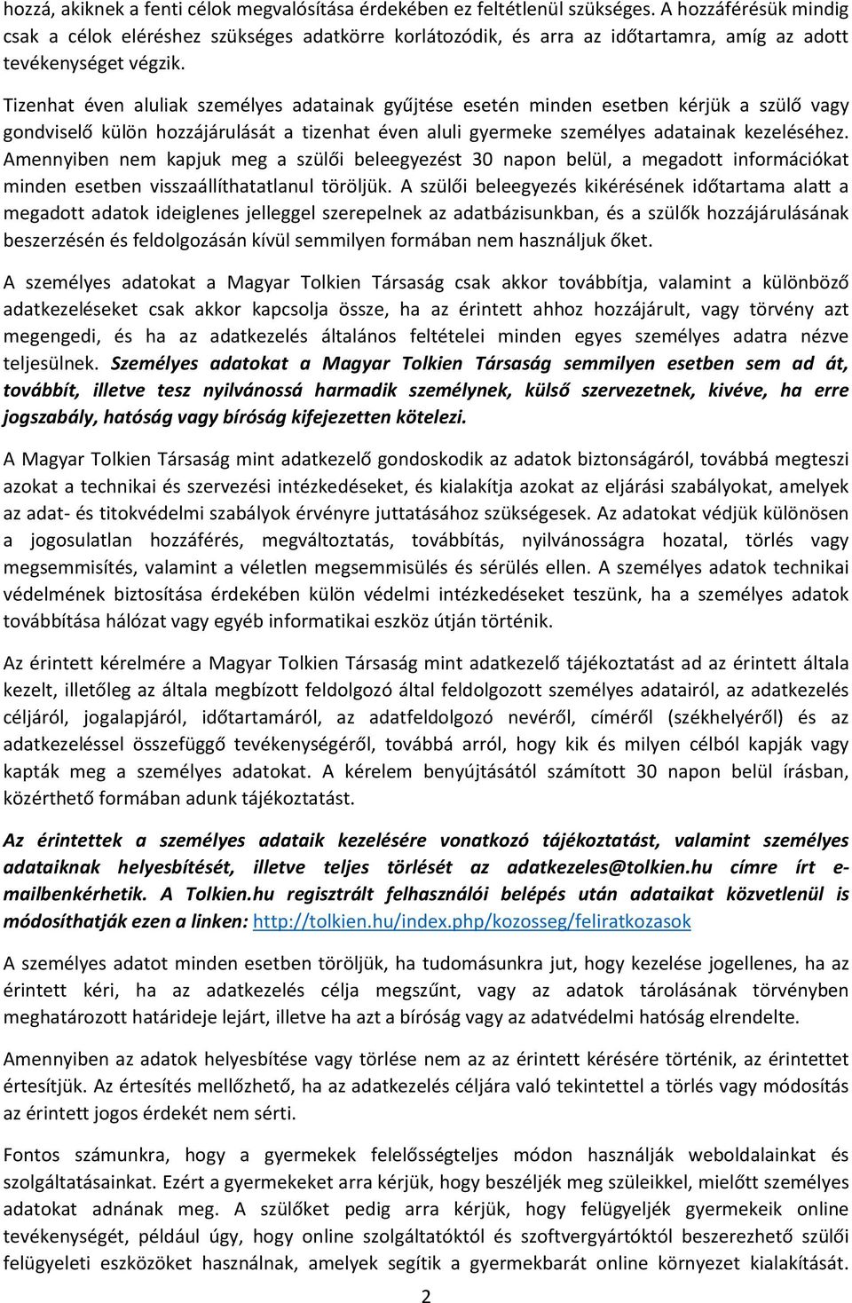 Tizenhat éven aluliak személyes adatainak gyűjtése esetén minden esetben kérjük a szülő vagy gondviselő külön hozzájárulását a tizenhat éven aluli gyermeke személyes adatainak kezeléséhez.