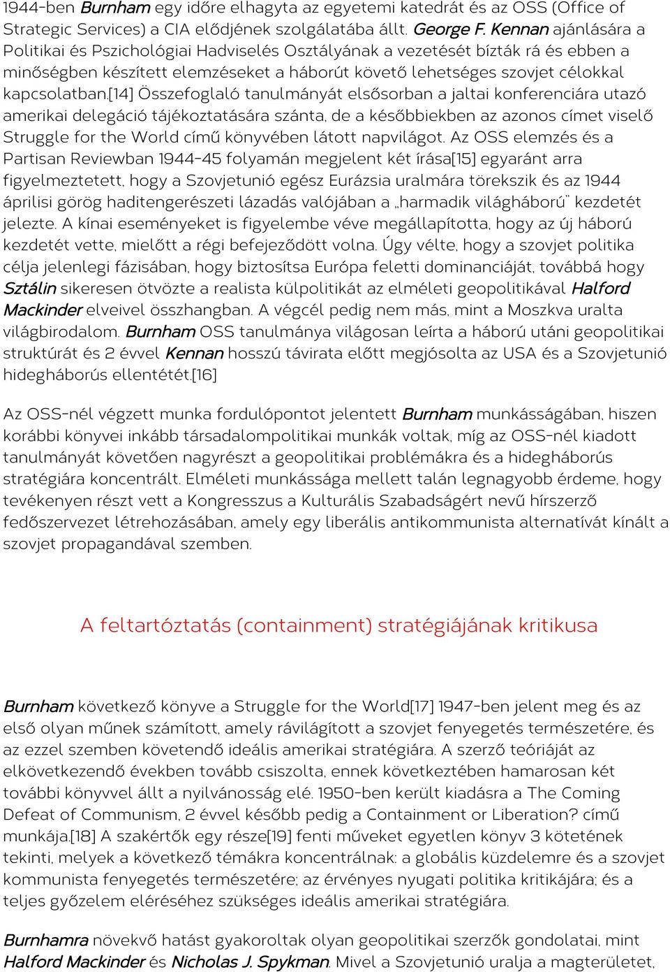 [14] Összefoglaló tanulmányát elsősorban a jaltai konferenciára utazó amerikai delegáció tájékoztatására szánta, de a későbbiekben az azonos címet viselő Struggle for the World című könyvében látott