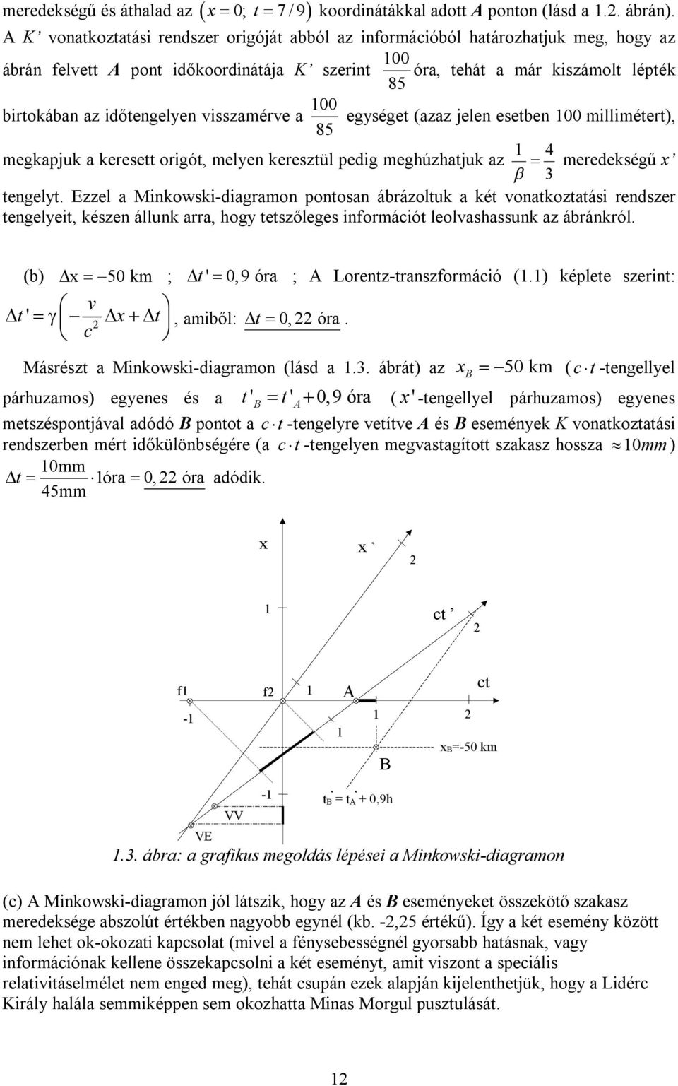 időtengelyen visszamérve a egységet (azaz jelen esetben 100 millimétert), 85 megkapjuk a keresett origót, melyen keresztül pedig meghúzhatjuk az 1 4 meredekségű x 3 tengelyt.