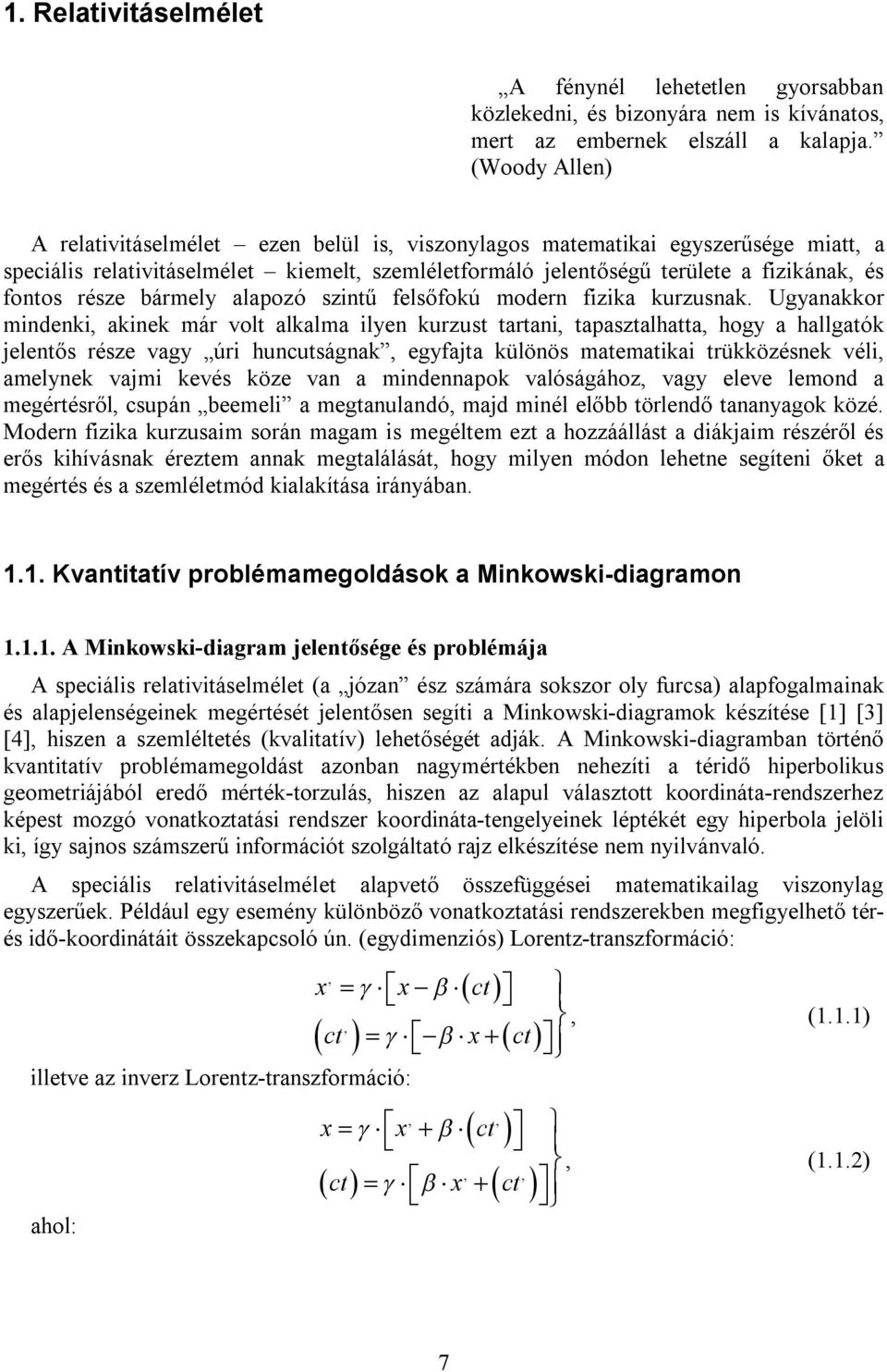 része bármely alapozó szintű felsőfokú modern fizika kurzusnak.