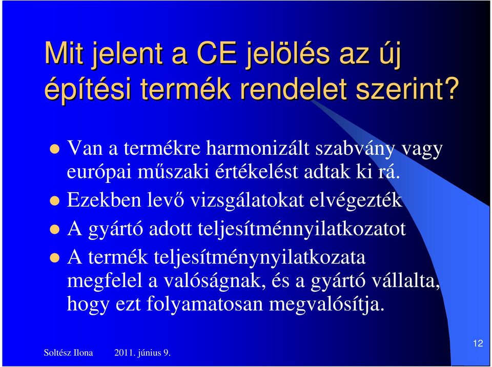 Ezekben levı vizsgálatokat elvégezték A gyártó adott teljesítménnyilatkozatot A