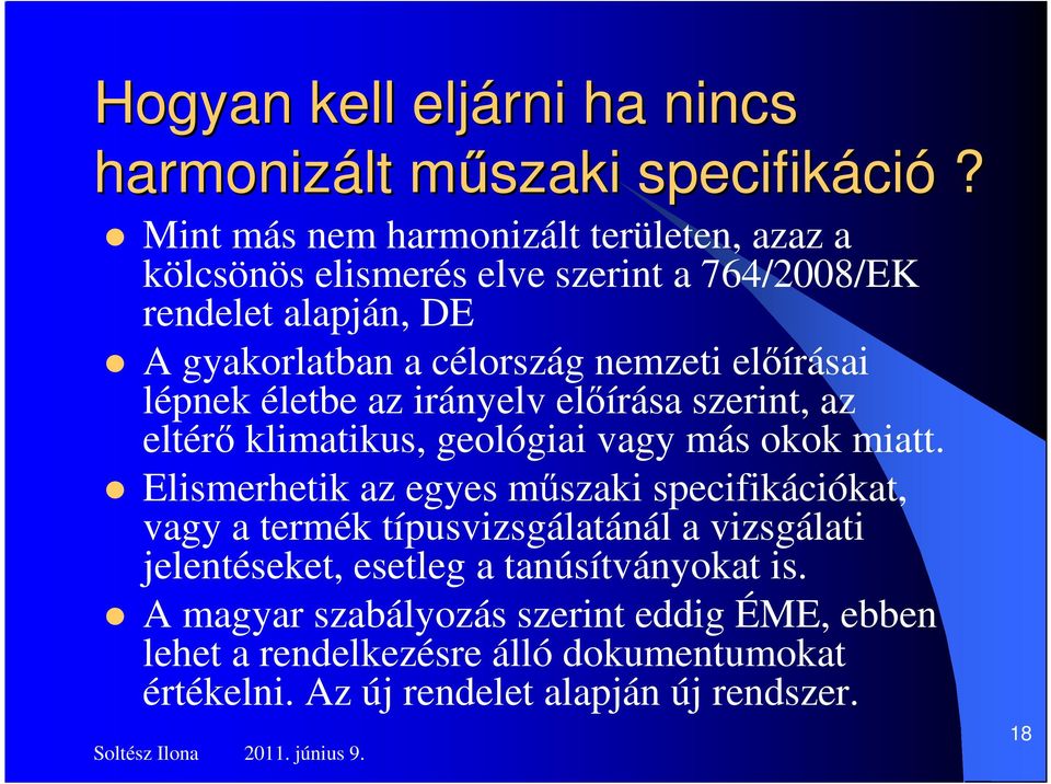 elıírásai lépnek életbe az irányelv elıírása szerint, az eltérı klimatikus, geológiai vagy más okok miatt.