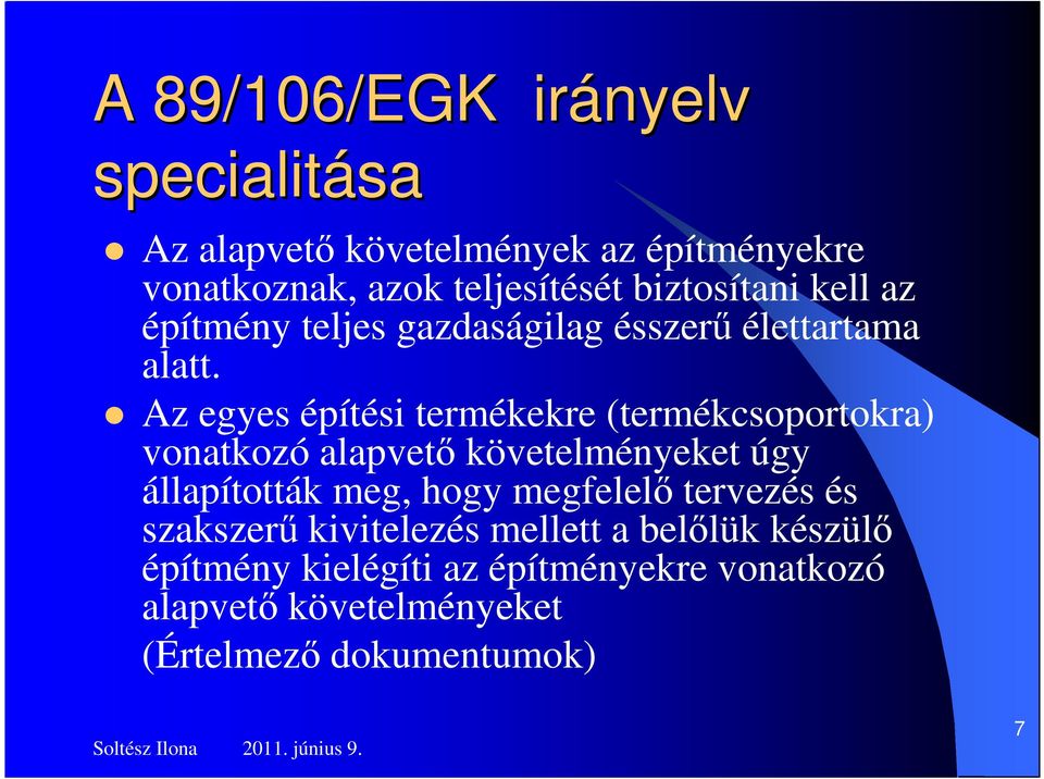 Az egyes építési termékekre (termékcsoportokra) vonatkozó alapvetı követelményeket úgy állapították meg, hogy