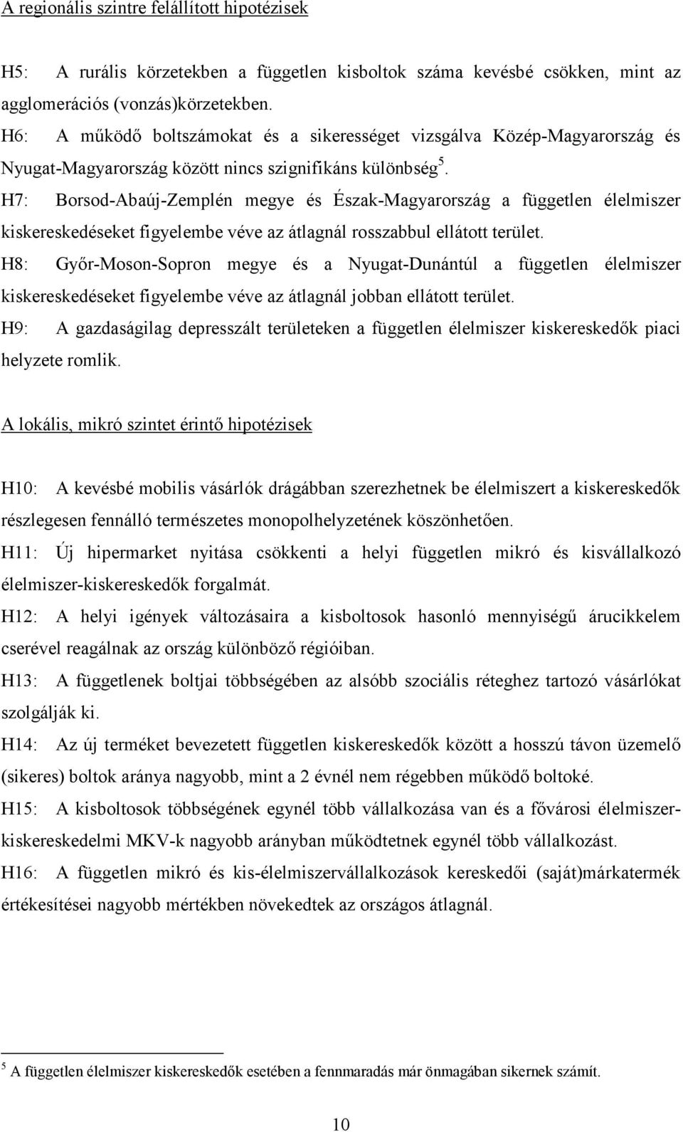 H7: Borsod-Abaúj-Zemplén megye és Észak-Magyarország a független élelmiszer kiskereskedéseket figyelembe véve az átlagnál rosszabbul ellátott terület.