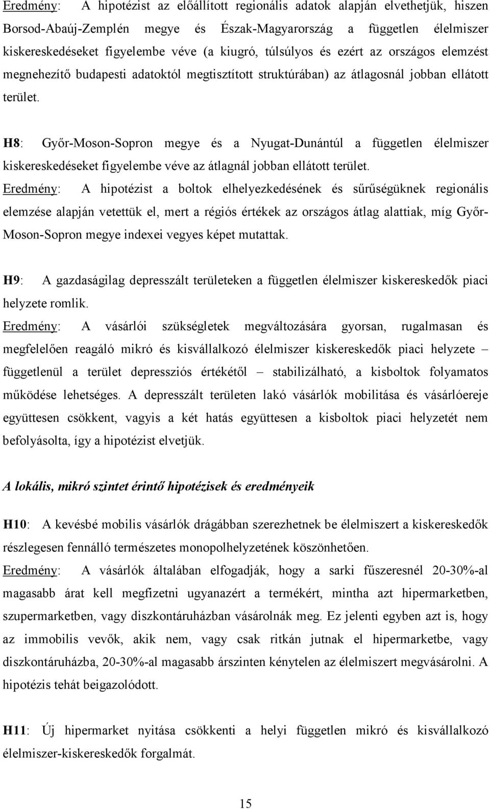 H8: Gyır-Moson-Sopron megye és a Nyugat-Dunántúl a független élelmiszer kiskereskedéseket figyelembe véve az átlagnál jobban ellátott terület.