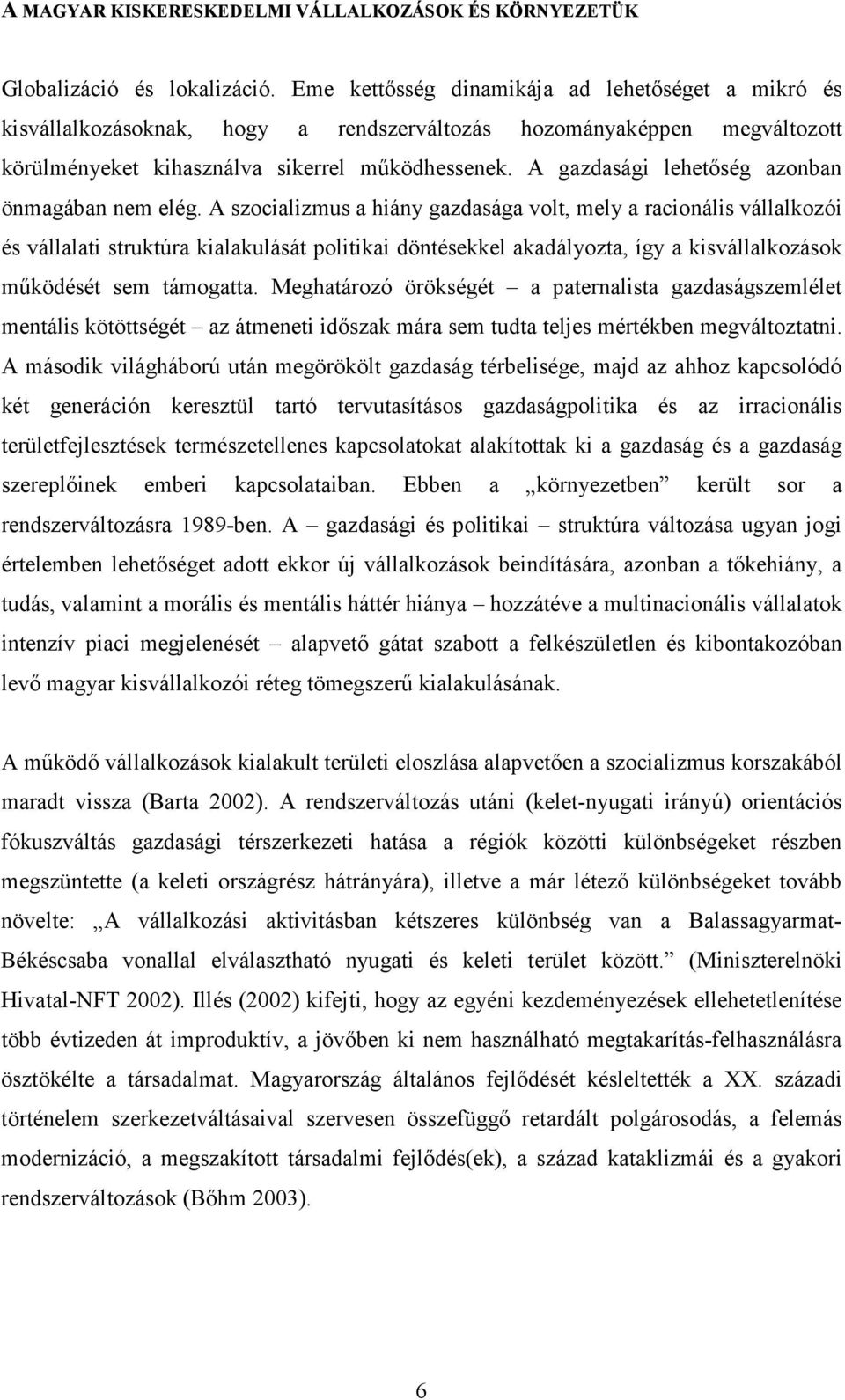 A gazdasági lehetıség azonban önmagában nem elég.