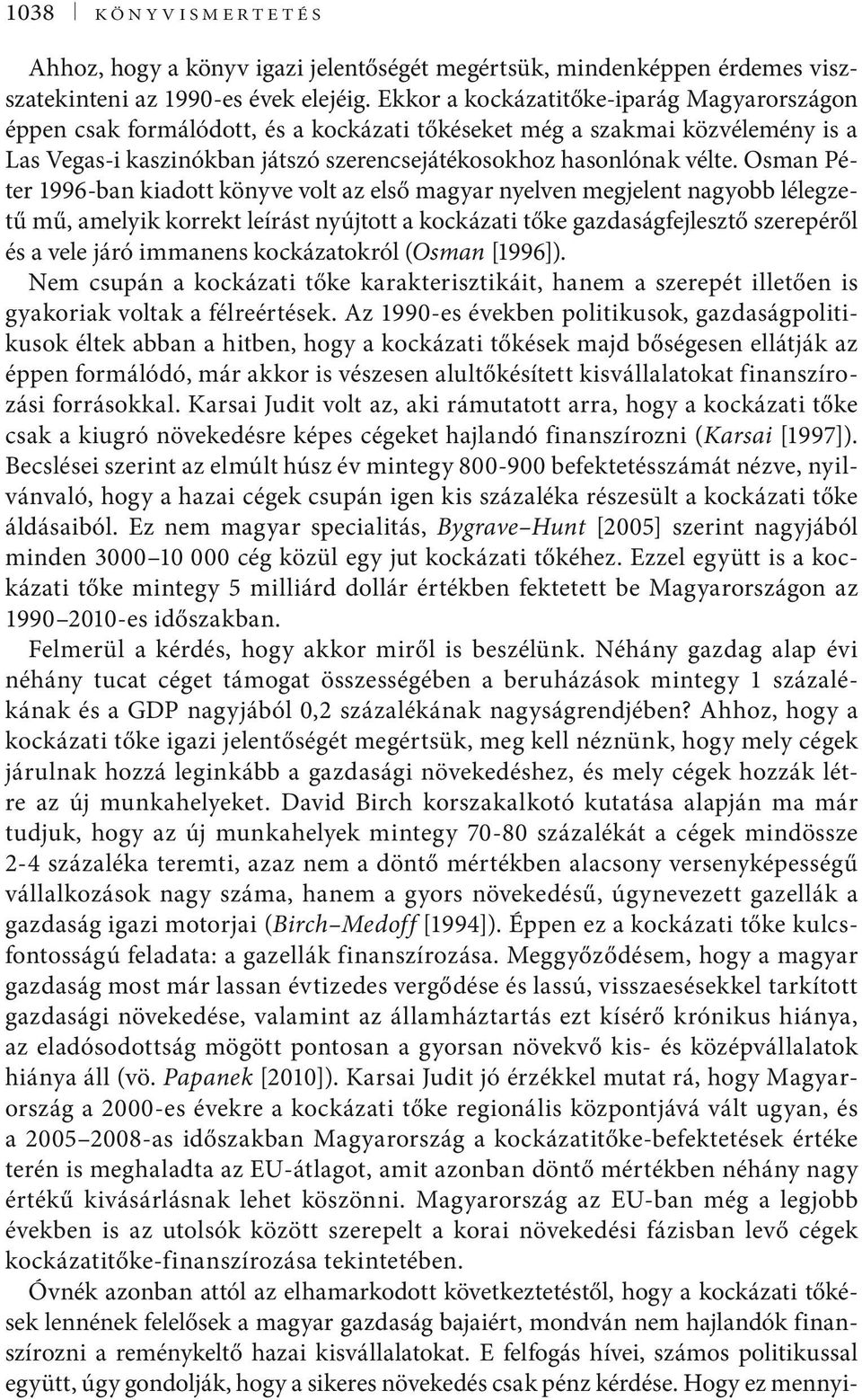 Osman Péter 1996-ban kiadott könyve volt az első magyar nyelven megjelent nagyobb lélegzetű mű, amelyik korrekt leírást nyújtott a kockázati tőke gazdaságfejlesztő szerepéről és a vele járó immanens