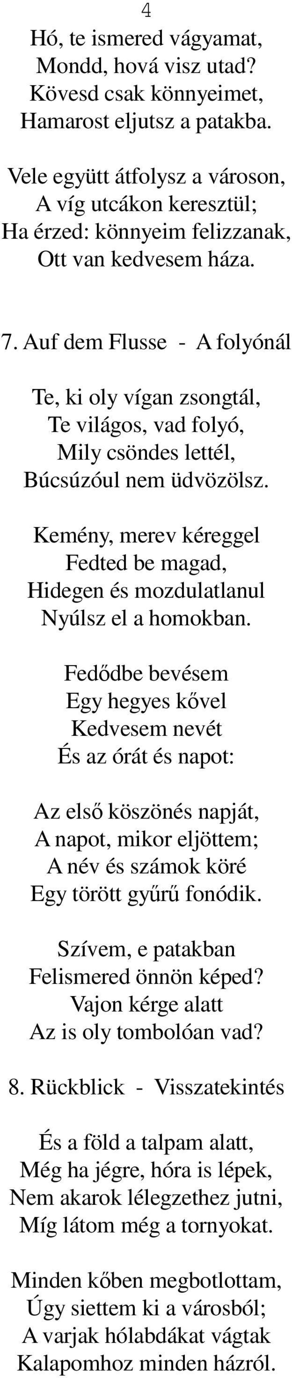 Auf dem Flusse - A folyónál Te, ki oly vígan zsongtál, Te világos, vad folyó, Mily csöndes lettél, Búcsúzóul nem üdvözölsz.