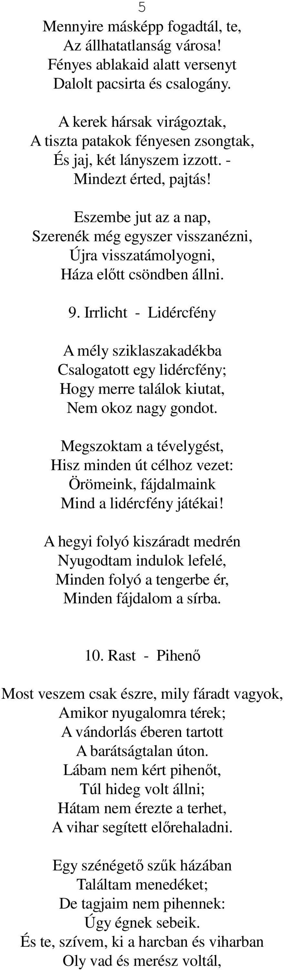 Eszembe jut az a nap, Szerenék még egyszer visszanézni, Újra visszatámolyogni, Háza előtt csöndben állni. 9.