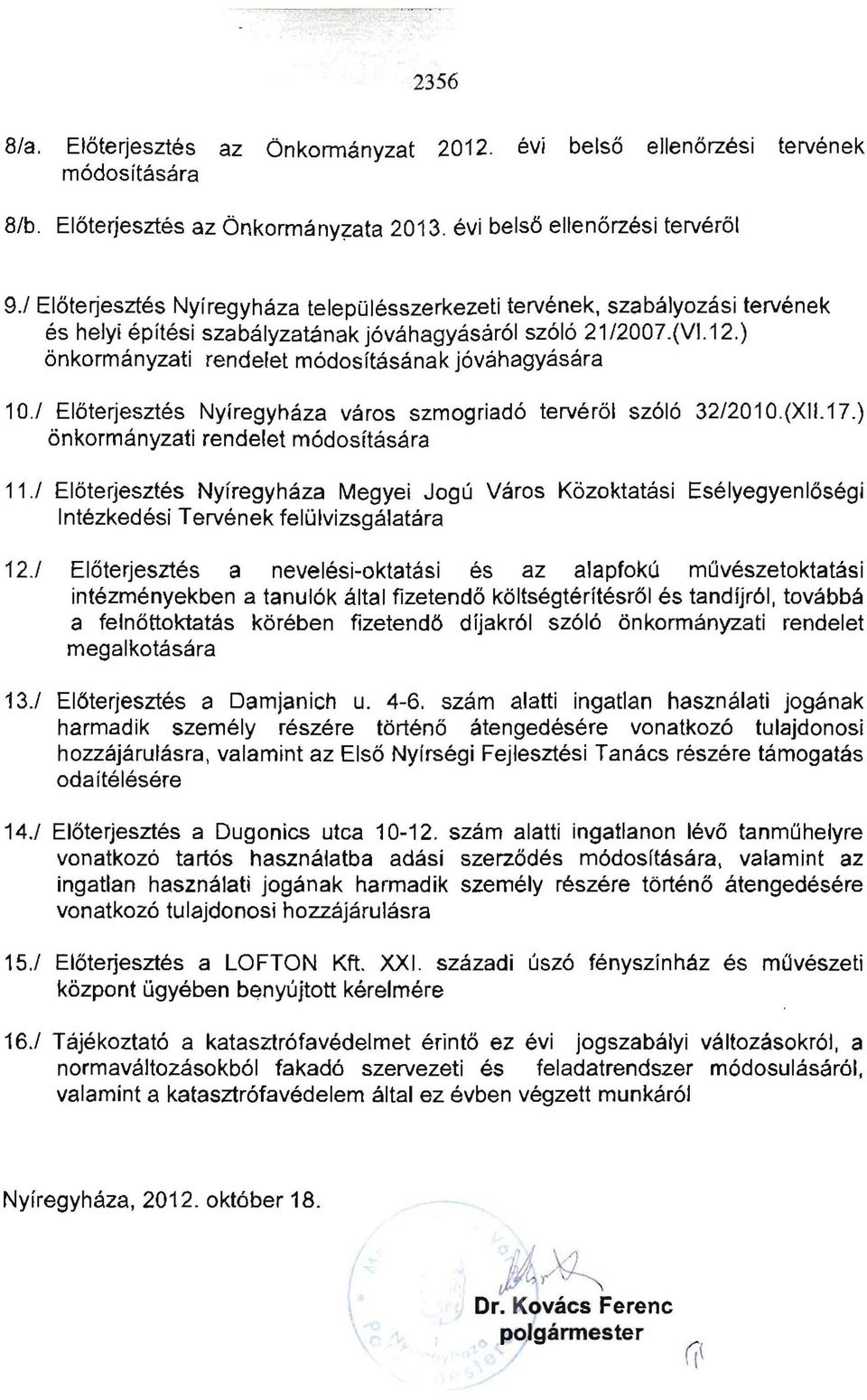 ) őnkormányzati rendelet módosításának jóváhagyására 10./ Előterjesztés Nyíregyháza város szmogriadó tervéről szóló 32/201 0.(XlI.17.) önkormányzati rendelet módosítására 11.