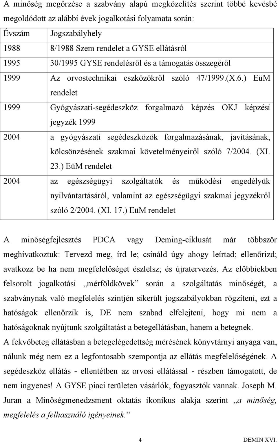 ) EüM rendelet 1999 Gyógyászati-segédeszköz forgalmazó képzés OKJ képzési jegyzék 1999 2004 a gyógyászati segédeszközök forgalmazásának, javításának, kölcsönzésének szakmai követelményeiről szóló