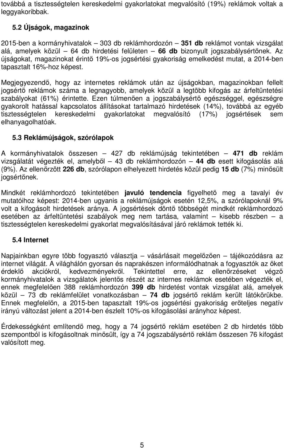 Az újságokat, magazinokat érintő 19%-os jogsértési gyakoriság emelkedést mutat, a 2014-ben tapasztalt 16%-hoz képest.