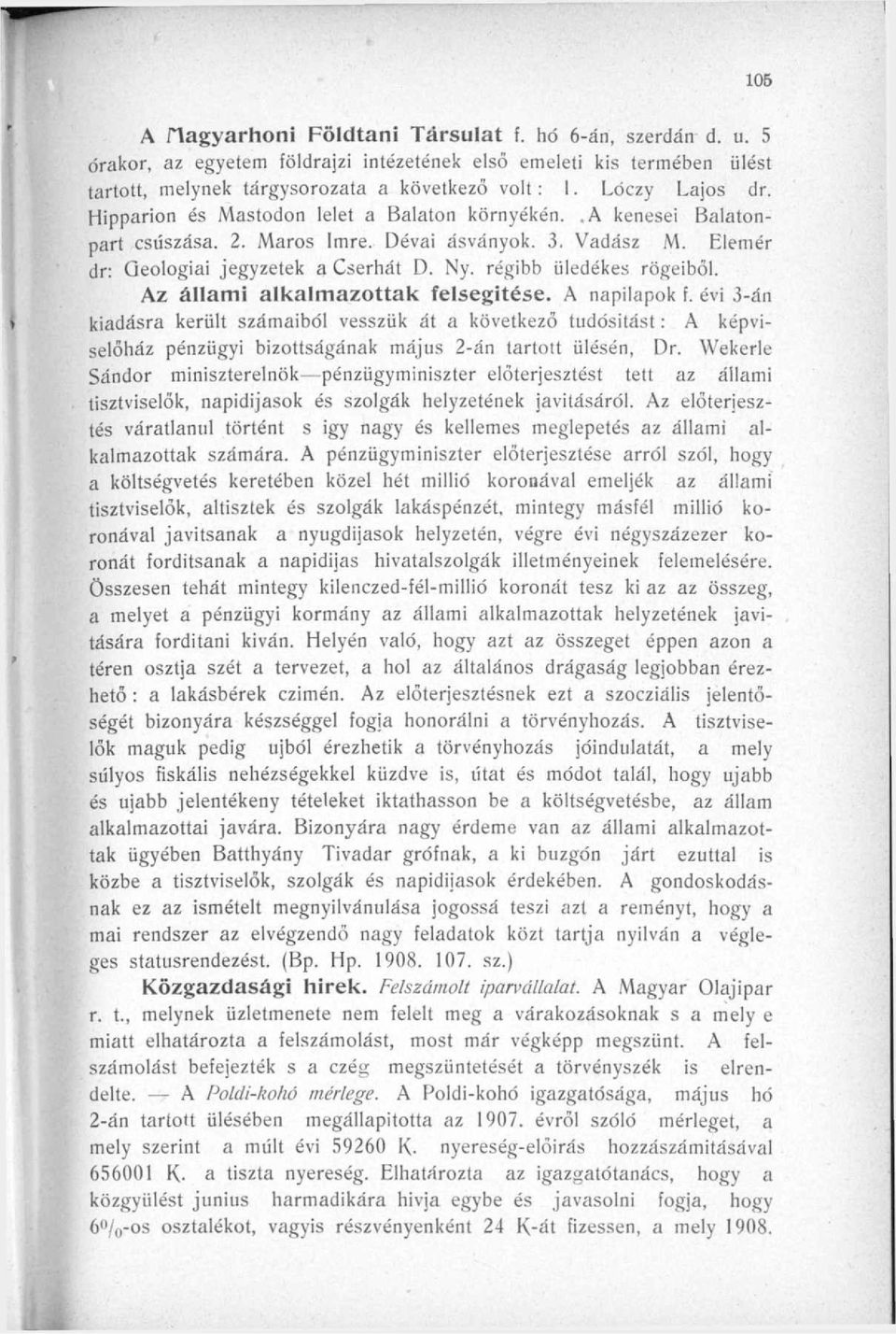 Az állami alkalmazttak felsegitése. A napilapk f. évi 3-án kiadásra került számaiból vesszük át a következő tudósítást: A képviselőház pénzügyi bizttságának május 2-án tarttt ülésén, Dr.