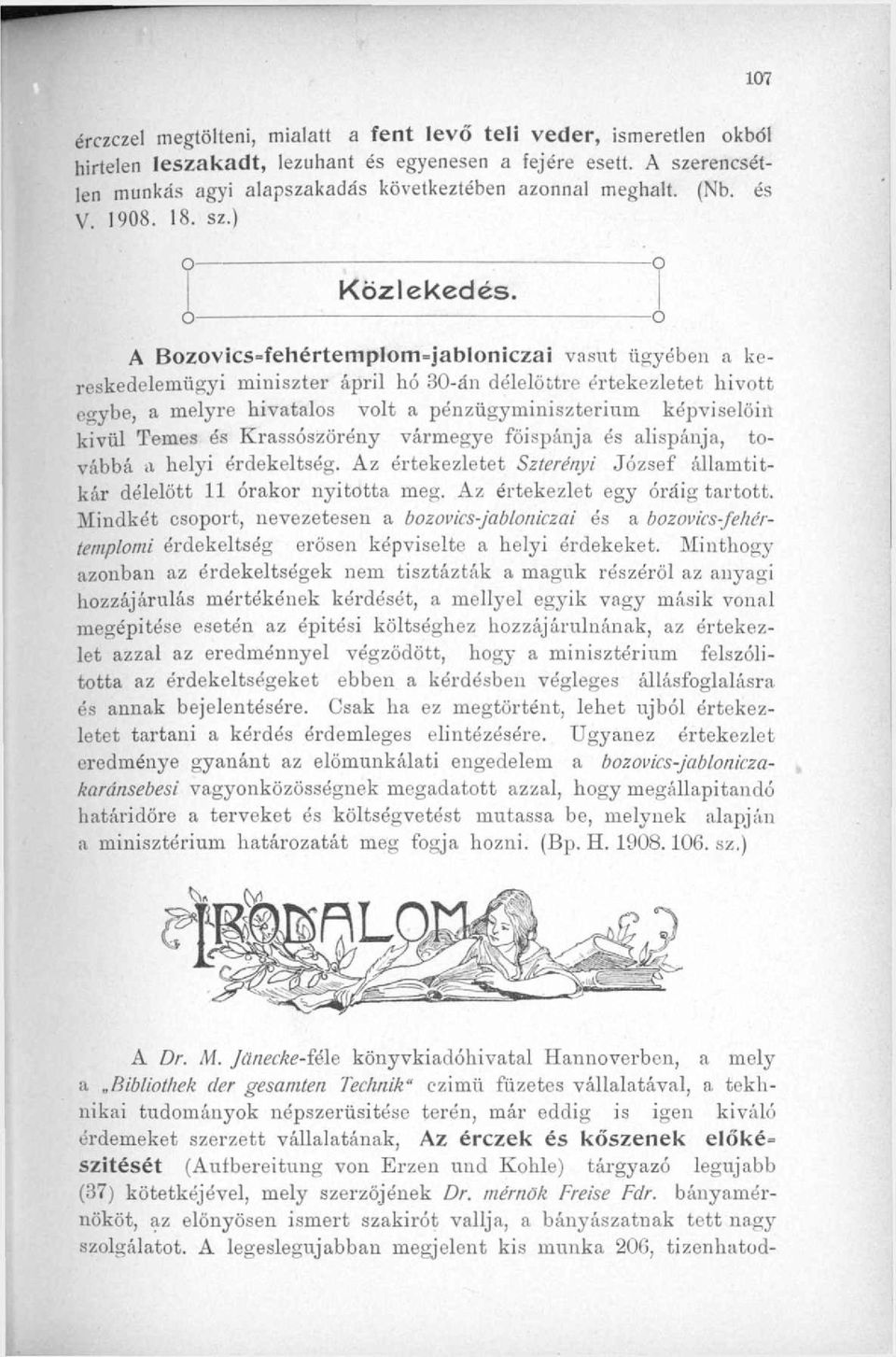 0 A Bzvics=fehértempIm=jablniczai vasút ügyében a kereskedelemügyi miniszter ápril hó 30-án délelőttre értekezletet hivtt egybe, a melyre hivatals vlt a pénzügyminisztérium képviselőin kívül Temes és