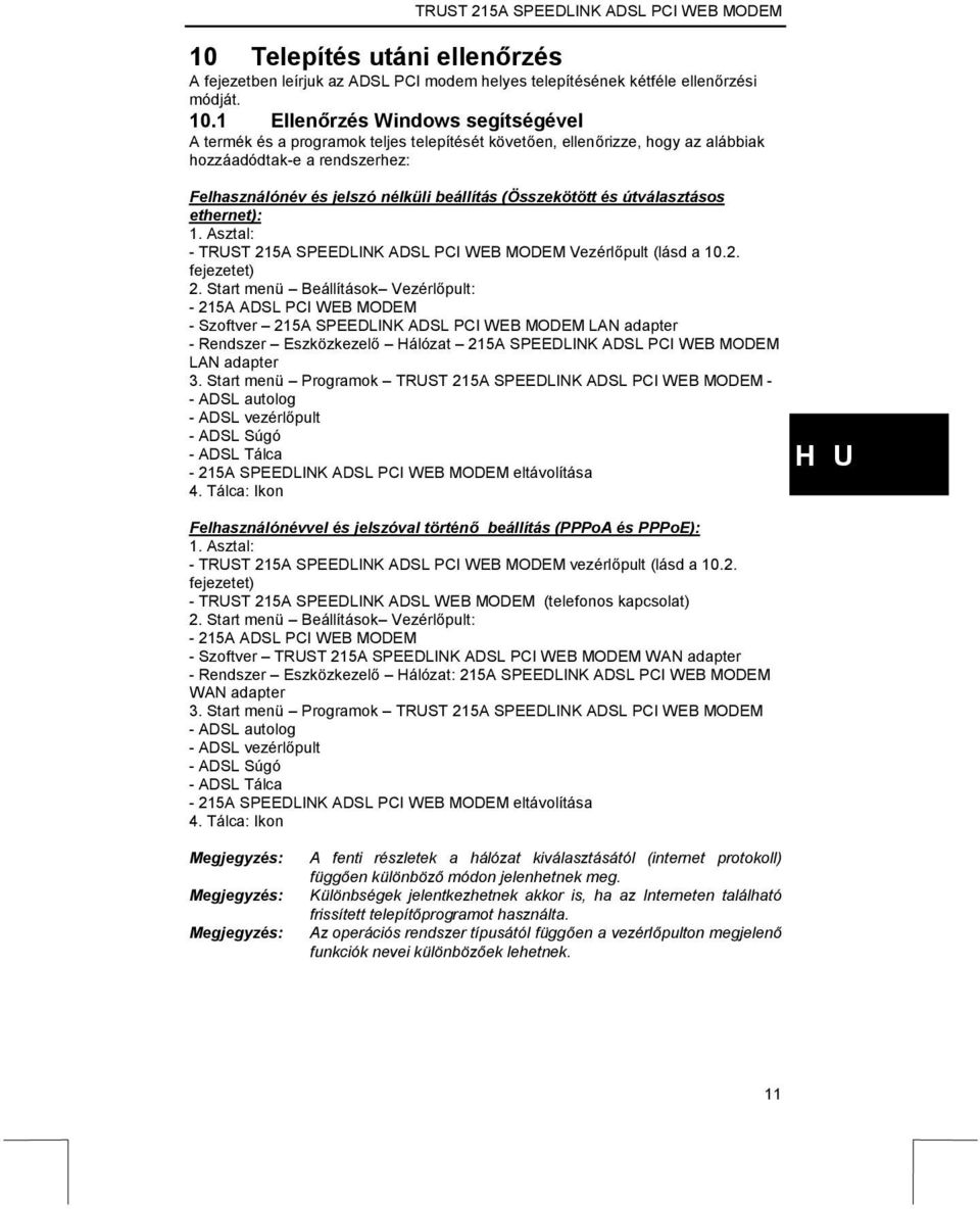 (Összekötött és útválasztásos ethernet): 1. Asztal: - TRUST 215A SPEEDLINK ADSL PCI WEB MODEM Vezérlőpult (lásd a 10.2. fejezetet) 2.