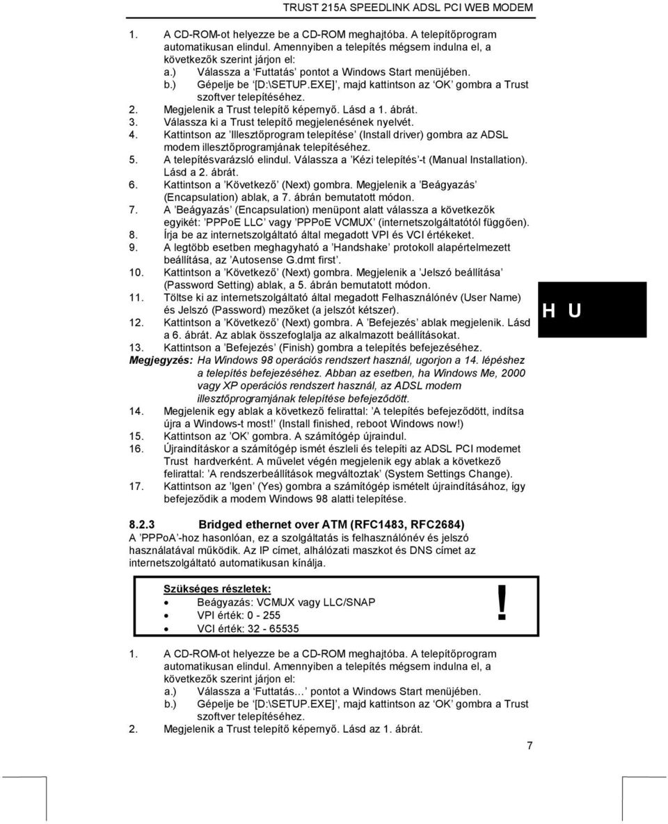 ábrát. 3. Válassza ki a Trust telepítő megjelenésének nyelvét. 4. Kattintson az Illesztőprogram telepítése (Install driver) gombra az ADSL modem illesztőprogramjának telepítéséhez. 5.