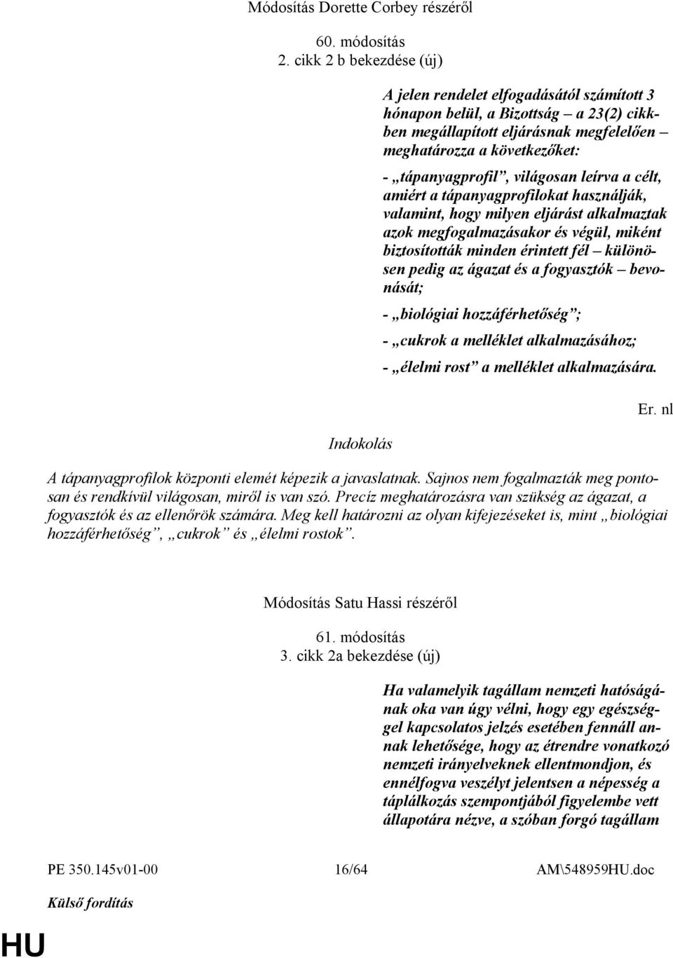 világosan leírva a célt, amiért a tápanyagprofilokat használják, valamint, hogy milyen eljárást alkalmaztak azok megfogalmazásakor és végül, miként biztosították minden érintett fél különösen pedig