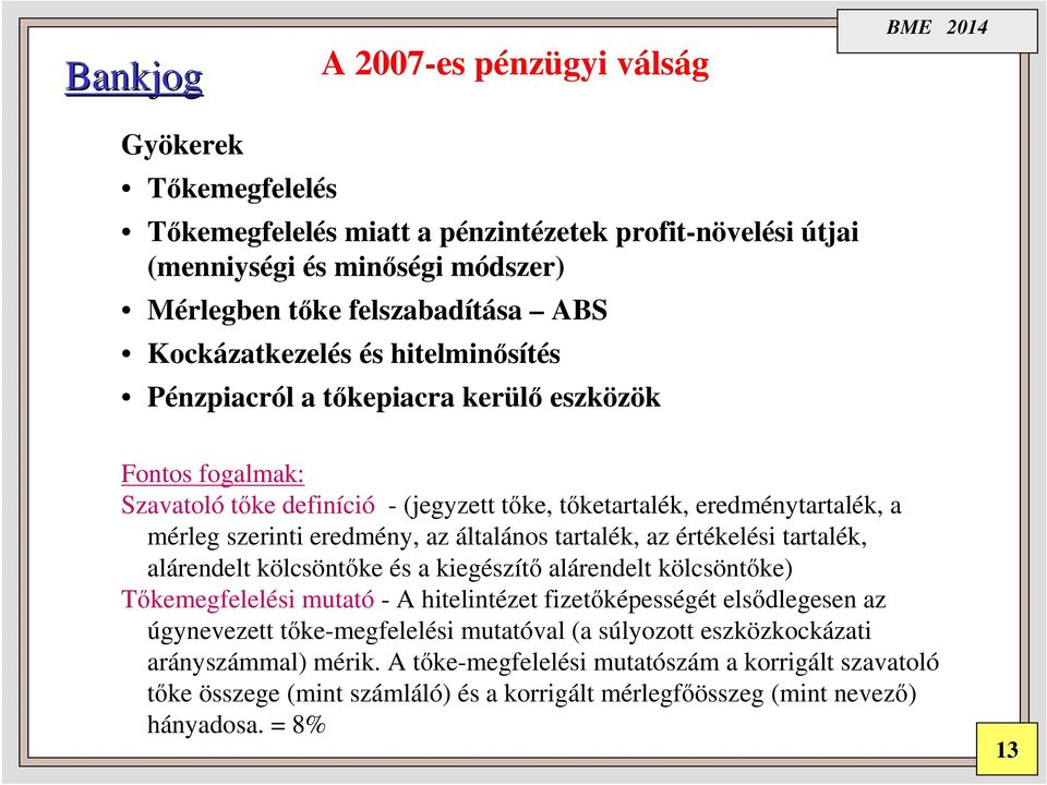 tartalék, az értékelési tartalék, alárendelt kölcsöntőke és a kiegészítő alárendelt kölcsöntőke) Tőkemegfelelési mutató - A hitelintézet fizetőképességét elsődlegesen az úgynevezett