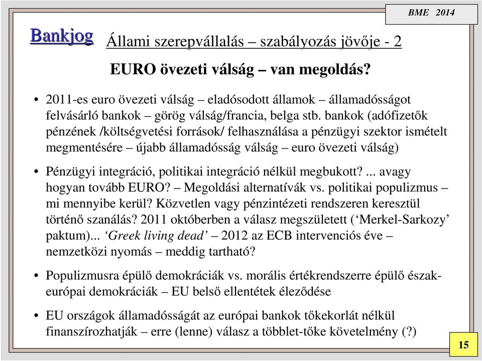 bankok (adófizet fizetők pénzének nek /költs ltségvetési források/ felhasználása sa a pénzp nzügyi szektor ismételt megmentésére újabb államadósság g válsv lság euro övezeti válsv lság) Pénzügyi