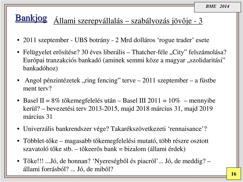 Európai tranzakciós s bankadó (aminek semmi köze k a magyar szolidaritási bankadóhoz) Angol pénzintp nzintézetek zetek ring fencing terve 2011 szeptember a füstbe f ment terv?