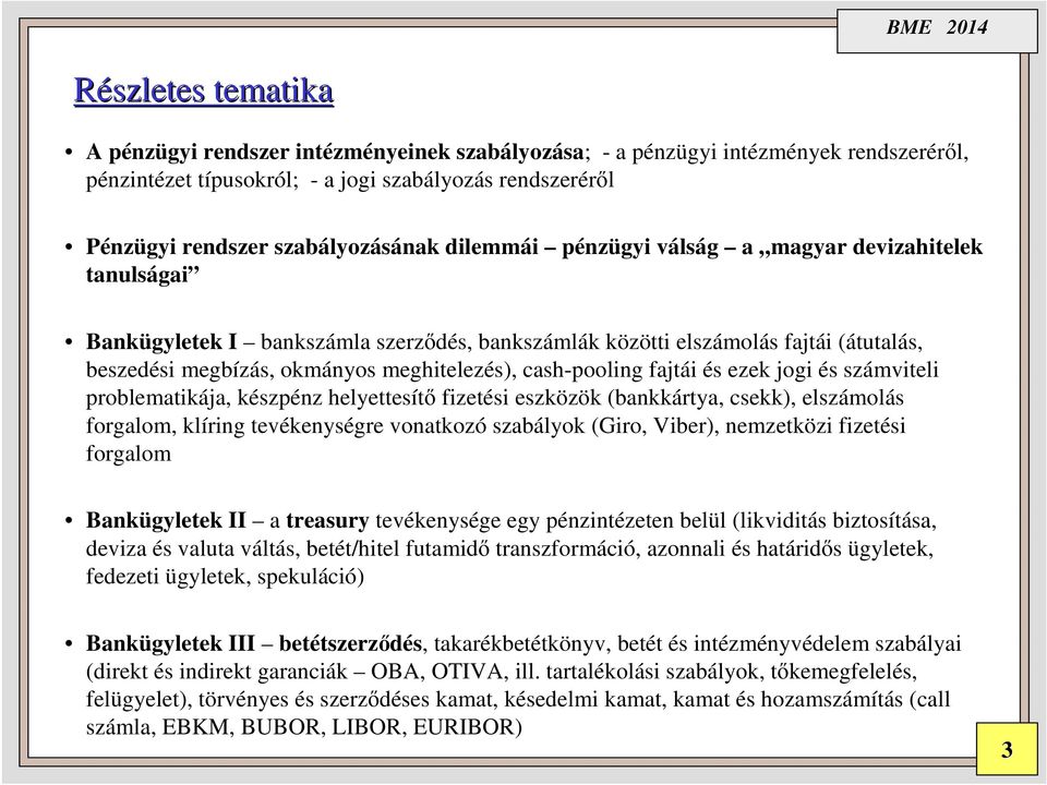 cash-pooling fajtái és ezek jogi és számviteli problematikája, készpénz helyettesítő fizetési eszközök (bankkártya, csekk), elszámolás forgalom, klíring tevékenységre vonatkozó szabályok (Giro,