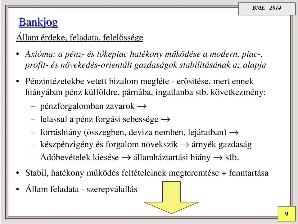 következmény: pénzforgalomban zavarok lelassul a pénz forgási sebessége forráshiány (összegben, deviza nemben, lejáratban) készpénzigény és forgalom