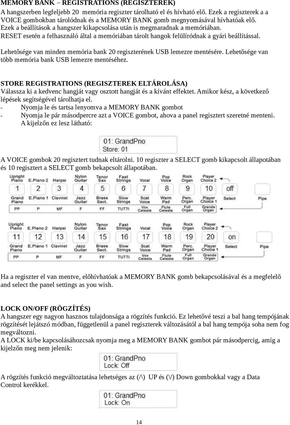 RESET esetén a felhasználó által a memóriában tárolt hangok felülíródnak a gyári beállítással. Lehetősége van minden memória bank 20 regiszterének USB lemezre mentésére.