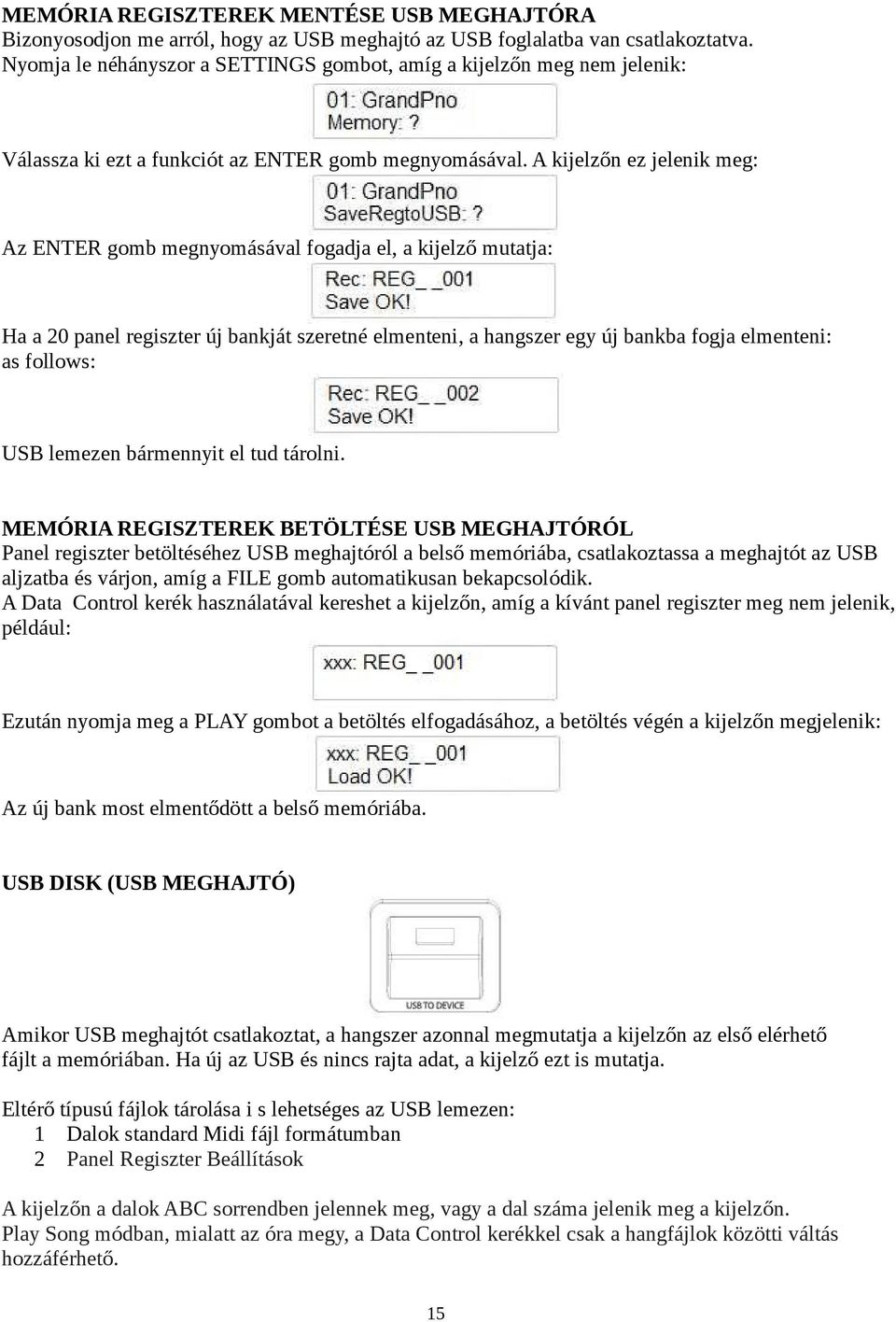 A kijelzőn ez jelenik meg: Az ENTER gomb megnyomásával fogadja el, a kijelző mutatja: Ha a 20 panel regiszter új bankját szeretné elmenteni, a hangszer egy új bankba fogja elmenteni: as follows: USB