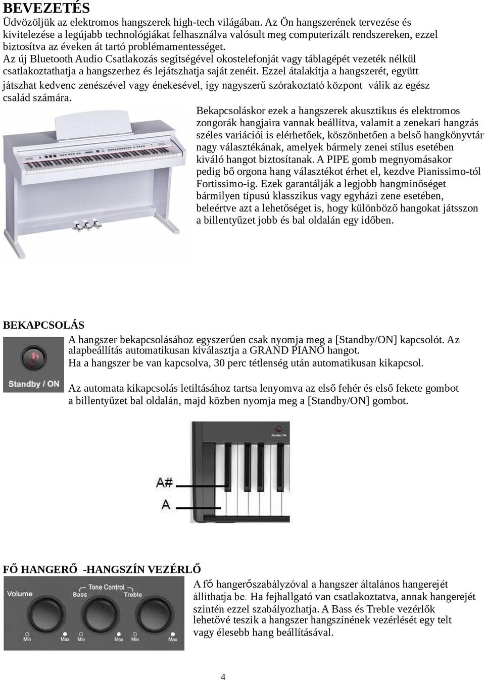 Az új Bluetooth Audio Csatlakozás segítségével okostelefonját vagy táblagépét vezeték nélkül csatlakoztathatja a hangszerhez és lejátszhatja saját zenéit.