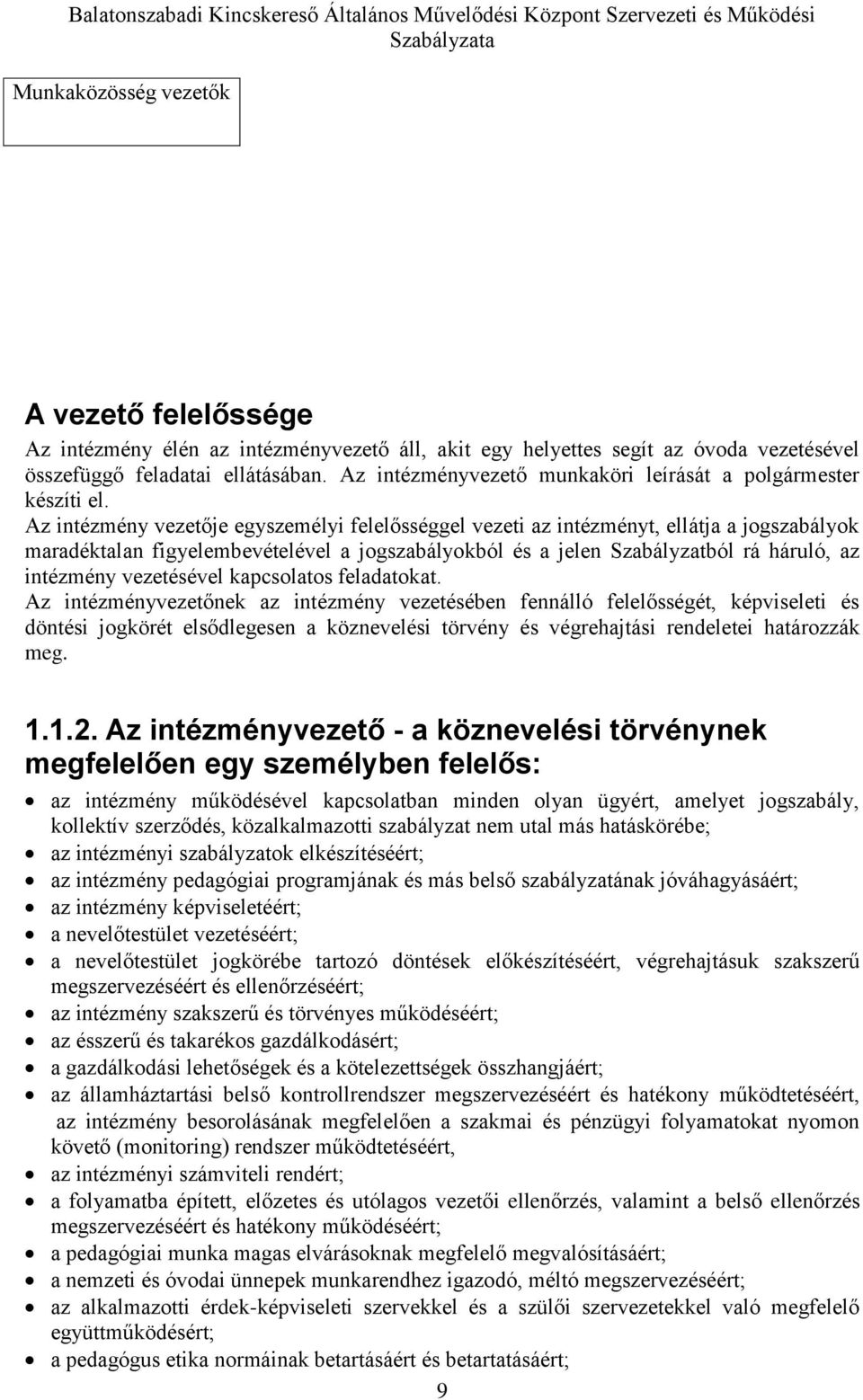 Az intézmény vezetője egyszemélyi felelősséggel vezeti az intézményt, ellátja a jogszabályok maradéktalan figyelembevételével a jogszabályokból és a jelen Szabályzatból rá háruló, az intézmény