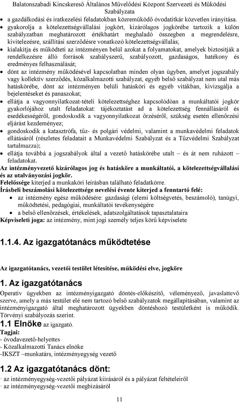 vonatkozó kötelezettségvállalás; kialakítja és működteti az intézményen belül azokat a folyamatokat, amelyek biztosítják a rendelkezésre álló források szabályszerű, szabályozott, gazdaságos, hatékony