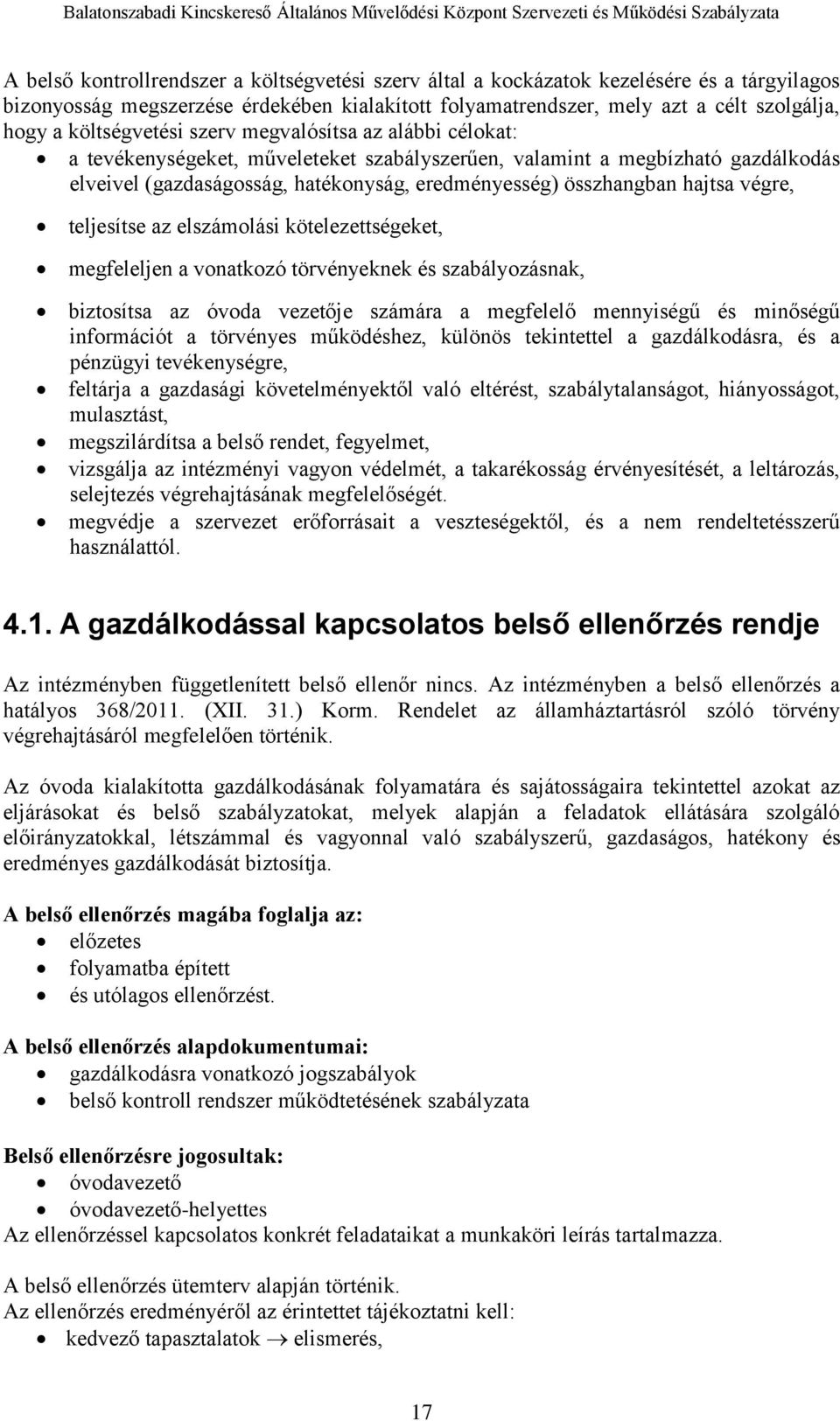 hajtsa végre, teljesítse az elszámolási kötelezettségeket, megfeleljen a vonatkozó törvényeknek és szabályozásnak, biztosítsa az óvoda vezetője számára a megfelelő mennyiségű és minőségű információt