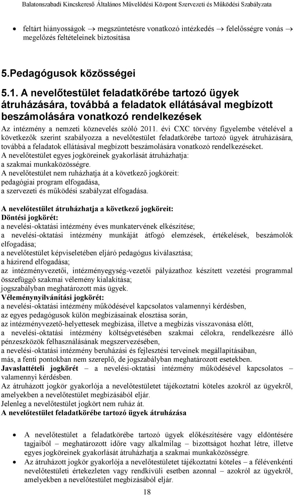 évi CXC törvény figyelembe vételével a következők szerint szabályozza a nevelőtestület feladatkörébe tartozó ügyek átruházására, továbbá a feladatok ellátásával megbízott beszámolására vonatkozó