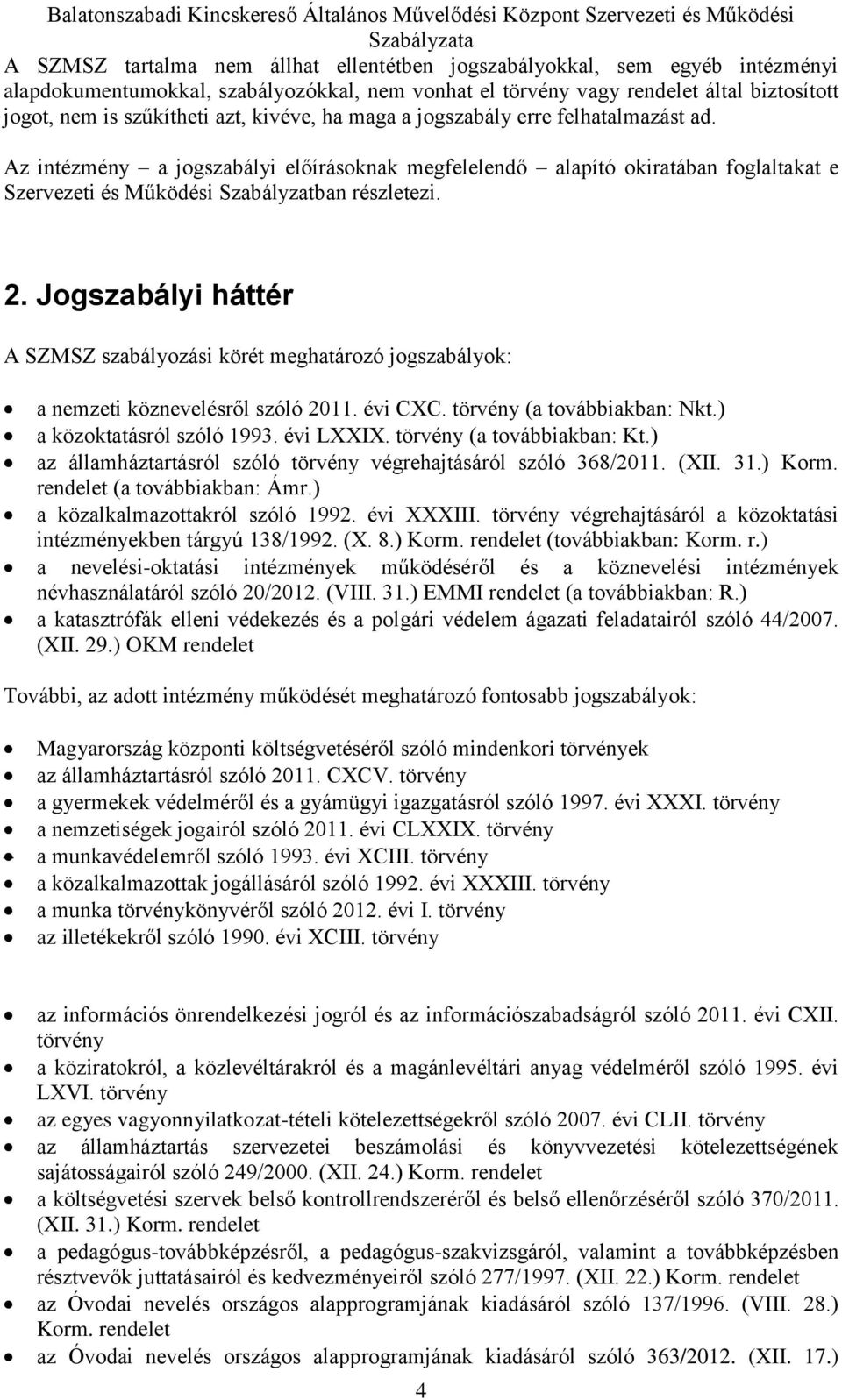 Az intézmény a jogszabályi előírásoknak megfelelendő alapító okiratában foglaltakat e Szervezeti és Működési Szabályzatban részletezi. 2.