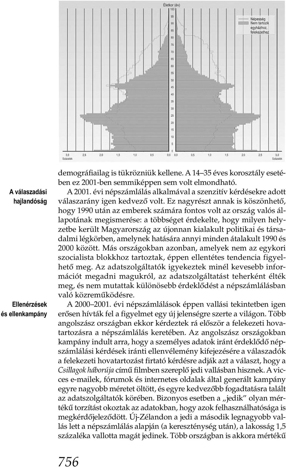 Ez nagyrészt annak is köszönhető, hogy 1990 után az emberek számára fontos volt az ország valós állapotának megismerése: a többséget érdekelte, hogy milyen helyzetbe került Magyarország az újonnan