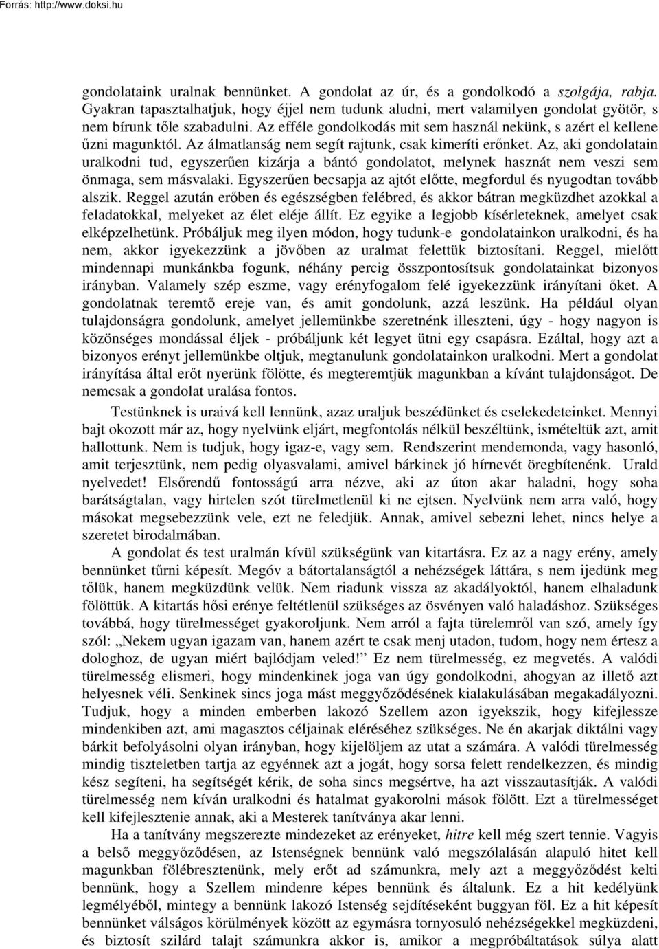 Az álmatlanság nem segít rajtunk, csak kimeríti erőnket. Az, aki gondolatain uralkodni tud, egyszerűen kizárja a bántó gondolatot, melynek hasznát nem veszi sem önmaga, sem másvalaki.