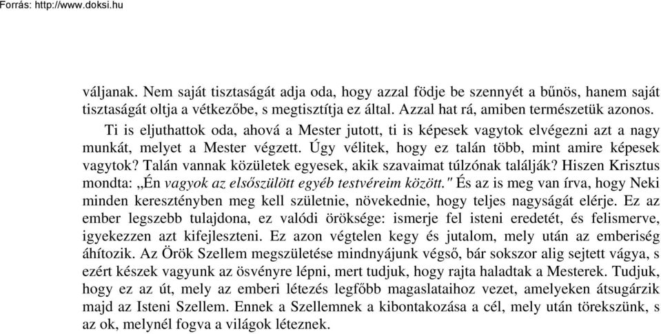 Talán vannak közületek egyesek, akik szavaimat túlzónak találják? Hiszen Krisztus mondta: Én vagyok az elsőszülött egyéb testvéreim között.