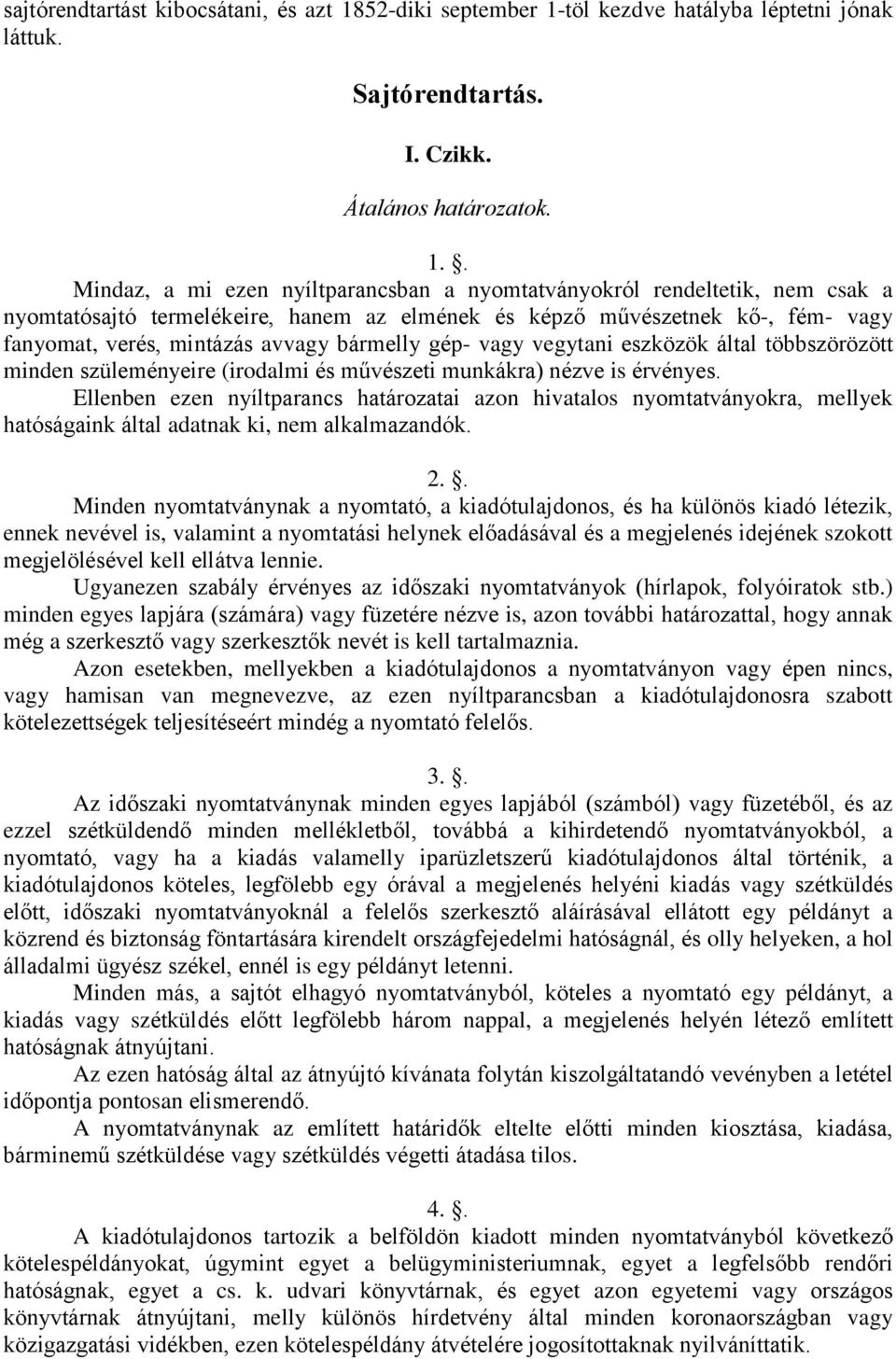 töl kezdve hatályba léptetni jónak láttuk. Sajtórendtartás. I. Czikk. Átalános határozatok. 1.