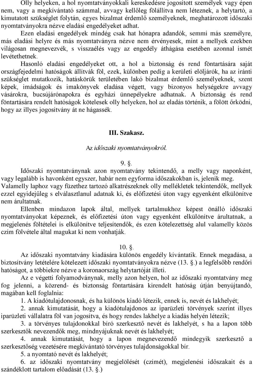 Ezen eladási engedélyek mindég csak hat hónapra adandók, semmi más személyre, más eladási helyre és más nyomtatványra nézve nem érvényesek, mint a mellyek ezekben világosan megnevezvék, s visszaélés