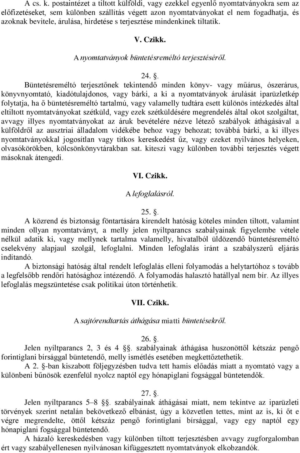 hirdetése s terjesztése mindenkinek tiltatik. V. Czikk. A nyomtatványok büntetésreméltó terjesztéséről. 24.